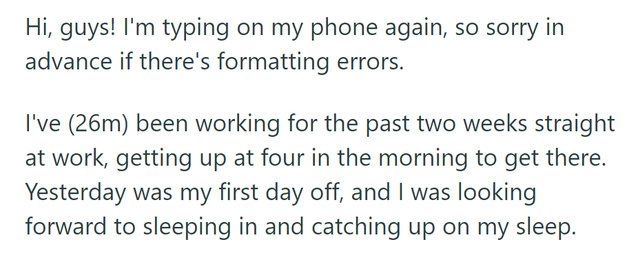 OP has worked for two weeks straight, waking up at 4 a.m. Now, on their first day off, they're eager to catch up on sleep.