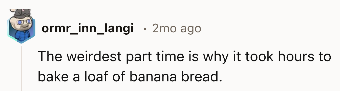 Why It Took Hours To Make Banana Bread