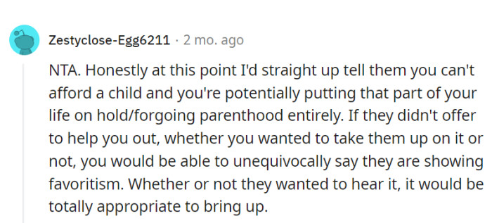 Expressing the financial burden and potential impact on parenthood is a valid way for them to address favoritism and make their point clear to their parents.