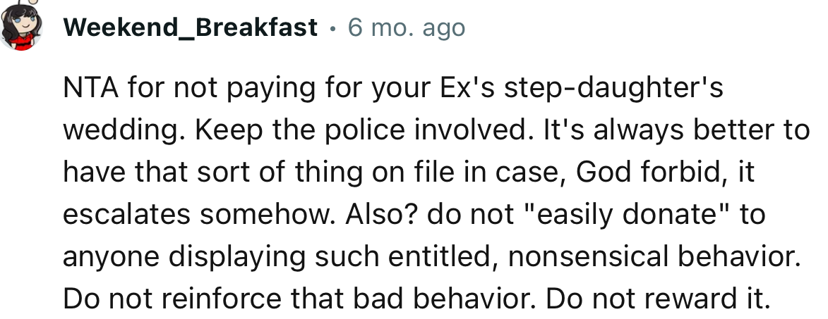 “NTA for not paying for your ex's stepdaughter's wedding. Keep the police involved.”