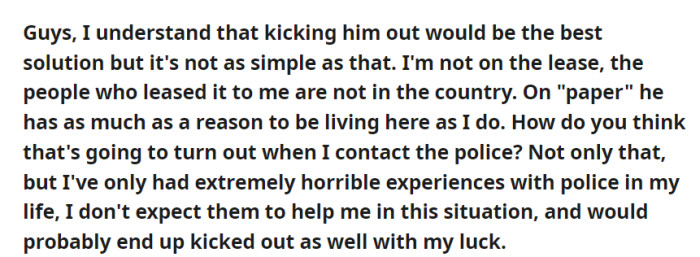 Kicking out the freeloading roommate isn't straightforward due to lease arrangements and concerns about involving the police, given past experiences, leaving the situation in a difficult place.