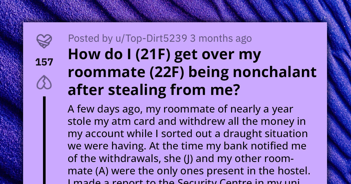 Redditor's University Roommate Steals Their ATM Card And Leaves Them Broke With No Remorse, Gets Told By School Authorities To Just Forgive Her