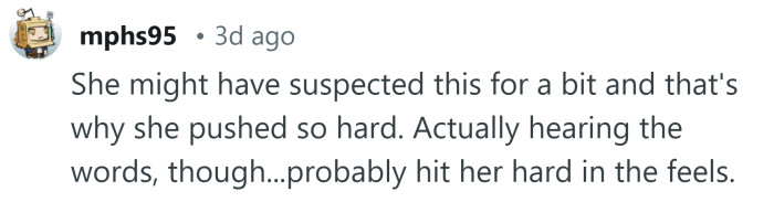 Hearing those words would have really hurt her.