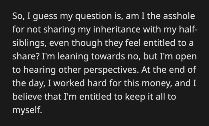 But he strongly feels that he should keep all of it because he worked hard for the estate left to him