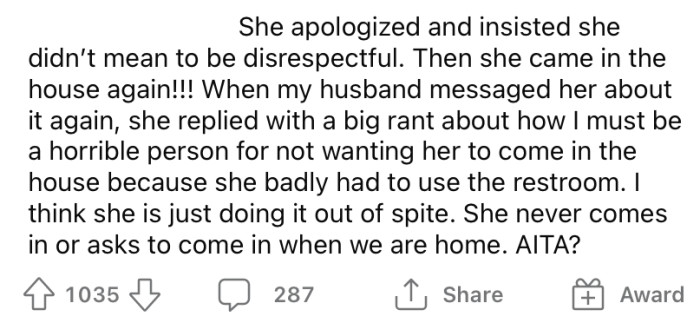 She has been told that the OP does not want her to come inside the house, but she continues to enter uninvited.