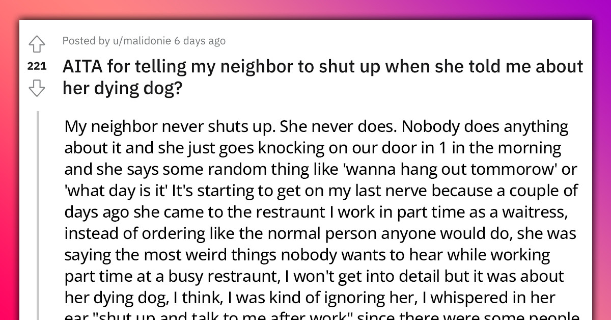 Redditor Tells Talkative Neighbor To Shut Up About Her Dying Dog, Gets Bashed By Other Neighbors