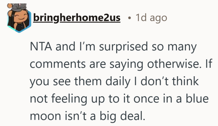 Not having the energy once in a while does not cancel out respect or care.