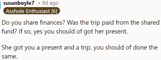 She gave him a gift and a trip; he should have reciprocated.