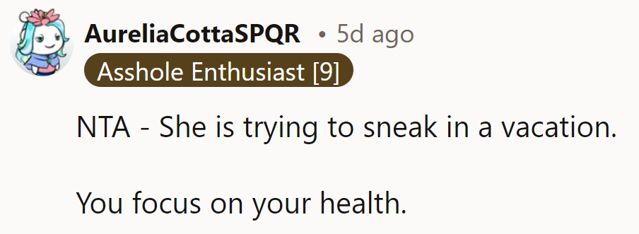 Seems like she's trying to sneak in a vacation, but her health is her main focus.