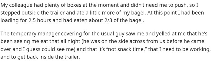He mentioned that he took a little break to have a few bites of his bagel, but his boss came over and told him to stop.