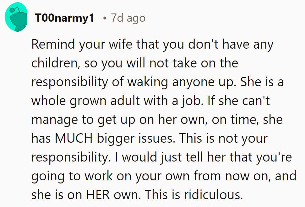 Wife needs to find her wake-up call! If she can't handle it solo, it's time for a solo commute to adulthood.