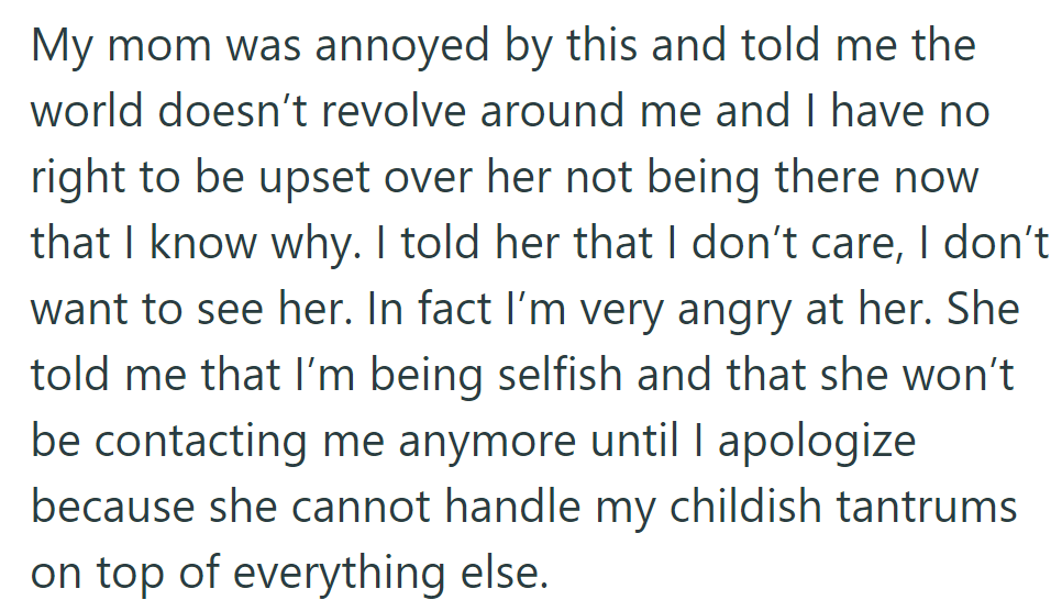 Mom scolds OP for self-centeredness. OP still refuses to see her, angering mom, who demands an apology for 