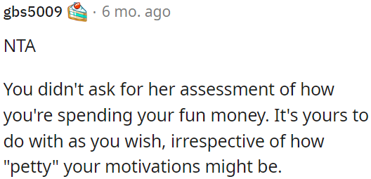 OP is not obligated to seek her opinion on her spending of fun money.