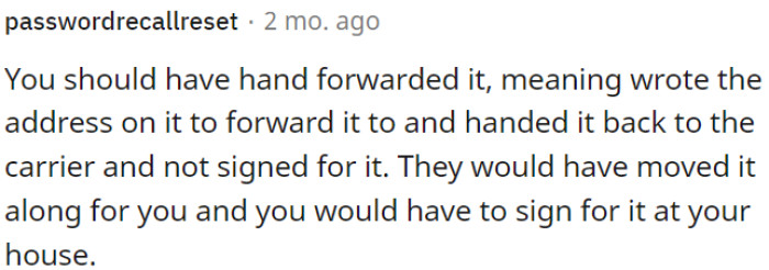 OP could have simply written the forwarding address on the package, handed it back to the carrier, and avoided signing for it.