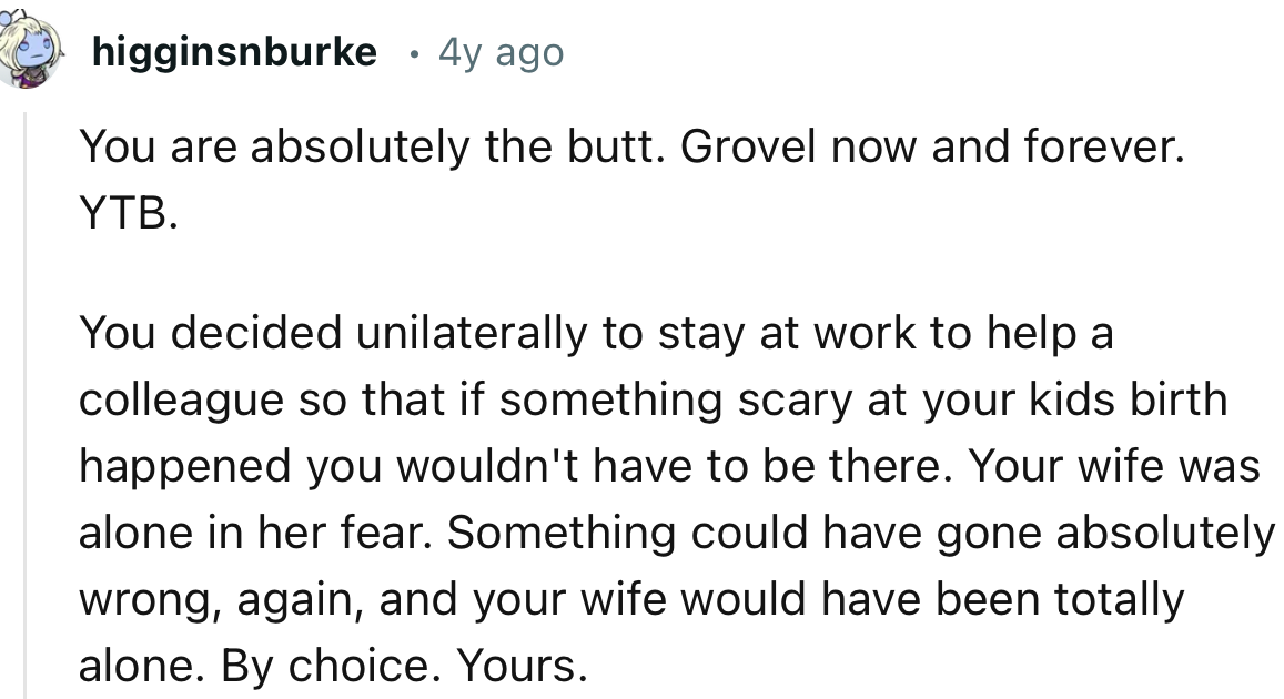 “YTB. Something could have gone absolutely wrong, again, and your wife would have been totally alone.”