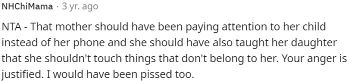 The mother's negligence and failure to teach her child about boundaries justified the anger and frustration.