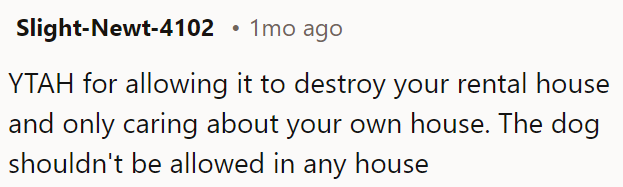 The dog shouldn't be allowed inside any house.