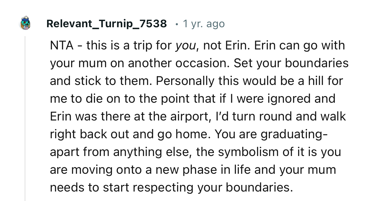 “Set your boundaries and stick to them. Personally this would be a hill for me to die on.”