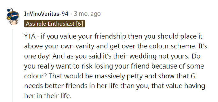 OP's fixation on colors risks overshadowing her friendship. True companions value their friends above any palette, brushing away petty disputes for the sake of the bond.