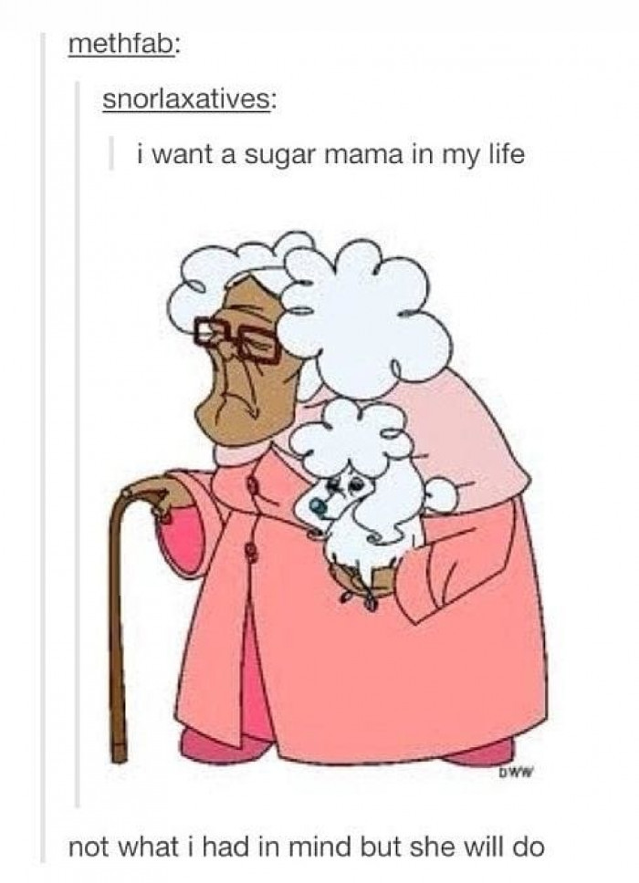 18. When you hear that someone has a sugar mama, you end up thinking about her.