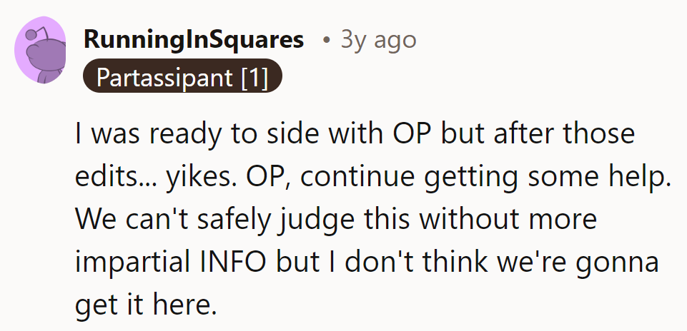 Looks like OP's edits raised some eyebrows. Time to seek some help, buddy.