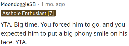 OP is the as*hole because she pressured him to go and then expected him to fake a smile.