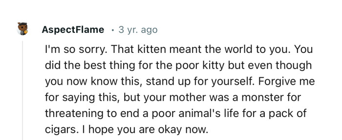 “Cigars, Mother was a Monster for Threatening to End a Poor Animal's Life for a Pack of Cigars.”