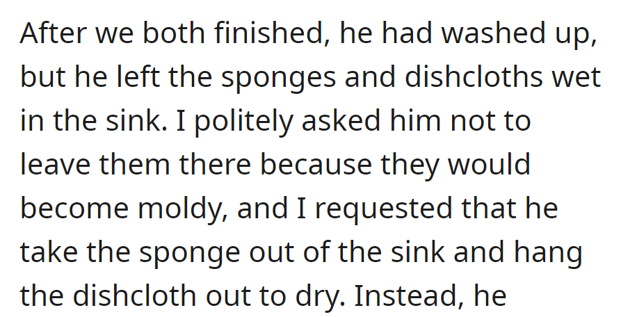 After the dishes, he left wet sponges; she asked him to hang the dishcloth and remove the sponge to prevent mold.