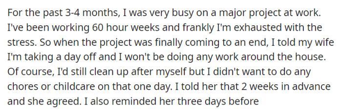 After a strenuous 3-4 months on a major work project, OP requested a day off from household chores and childcare, which his wife agreed to in advance, with a reminder three days before the scheduled break.