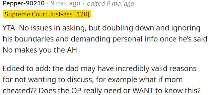 Respectfully asking is fine, but persistently pressing for personal information after someone has clearly set boundaries and said no is inconsiderate.