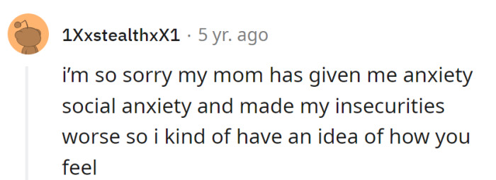 Anxiety buddies! Mom's the maestro of social anxiety and the curator of insecurities.