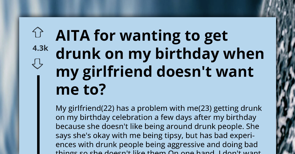 Boyfriend Insists On Getting Drunk For His Birthday Despite Girlfriend’s Fear Of It