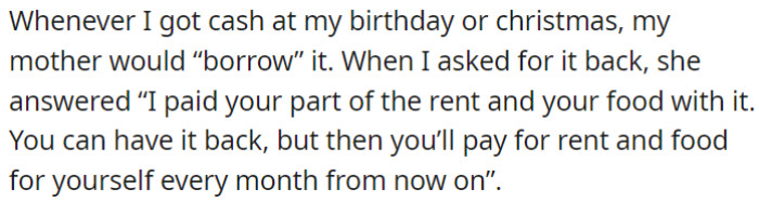 OP's mother would borrow his birthday and Christmas cash, using it to cover rent and food expenses.