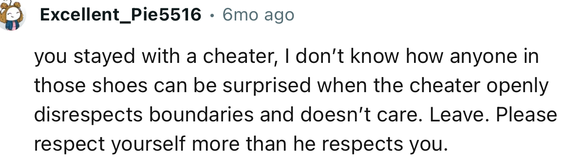 “Leave. Please Respect Yourself More Than He Respects You.”