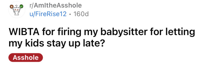 The OP asked if he would be an a**hole for firing his babysitter for letting his kids stay up late.