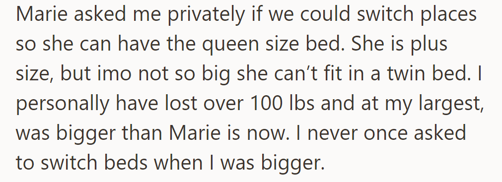 Marie asked to switch for a queen due to her size. Despite losing over 100 lbs, OP never requested a swap when she was larger.