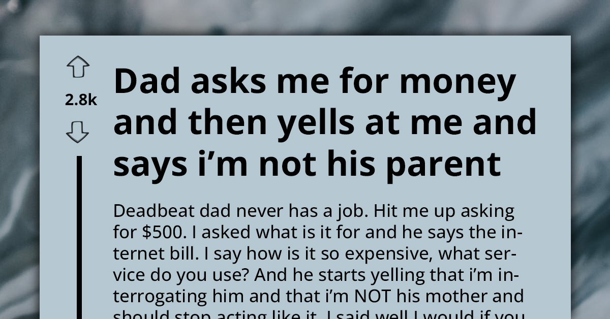Deadbeat Dad Asks Redditor for $500 to Pay Internet Bill, Yells When They Asked How It Was So Expensive