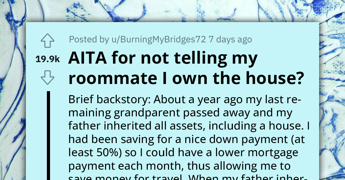 Redditor's Roommate Freaks Out After Realizing That He Is His Landlord, Refuses To "Pay His Mortgage"