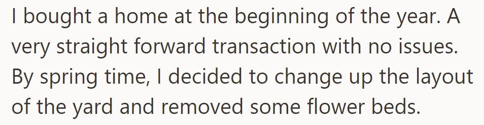 OP bought a home hassle-free at the start of the year. By spring, they changed the yard layout by removing flower beds.