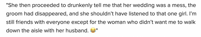 it’s a rare story where OP ends up still friends with the bride