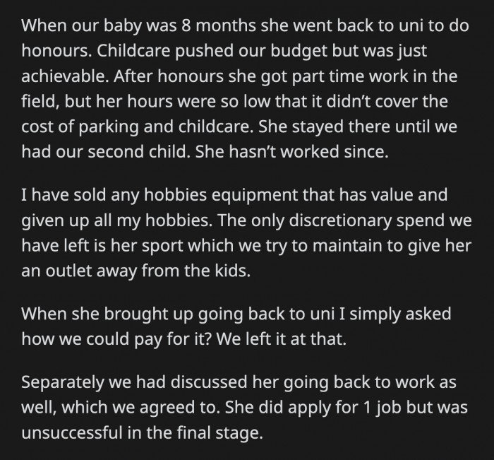 OP has since been forced to sell his possessions of any value to keep them afloat. Their extra money goes into his wife's sport because she needs time away from the kids.