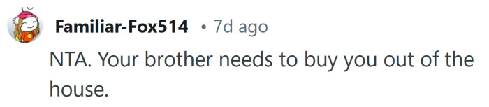 Your brother should buy you out.