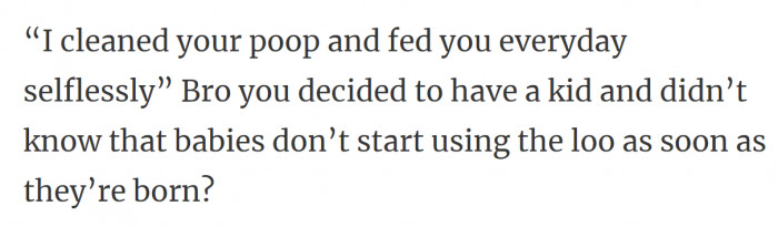 And it's your decision; the child didn't ask you to bring them into this world.