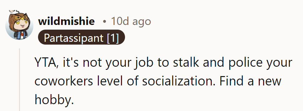 YTA. Quit the coworker surveillance gig—promotions aren't handed out for being the office socialite watchdog.
