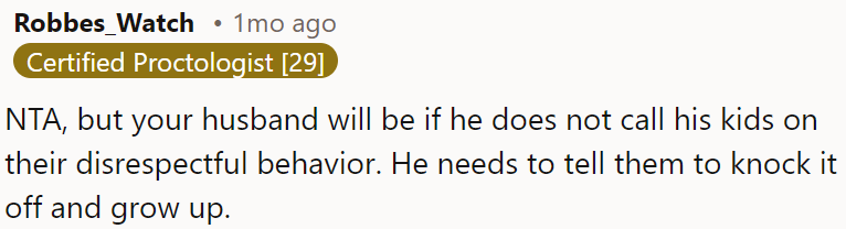 OP's husband should address his kids' disrespectful behavior.