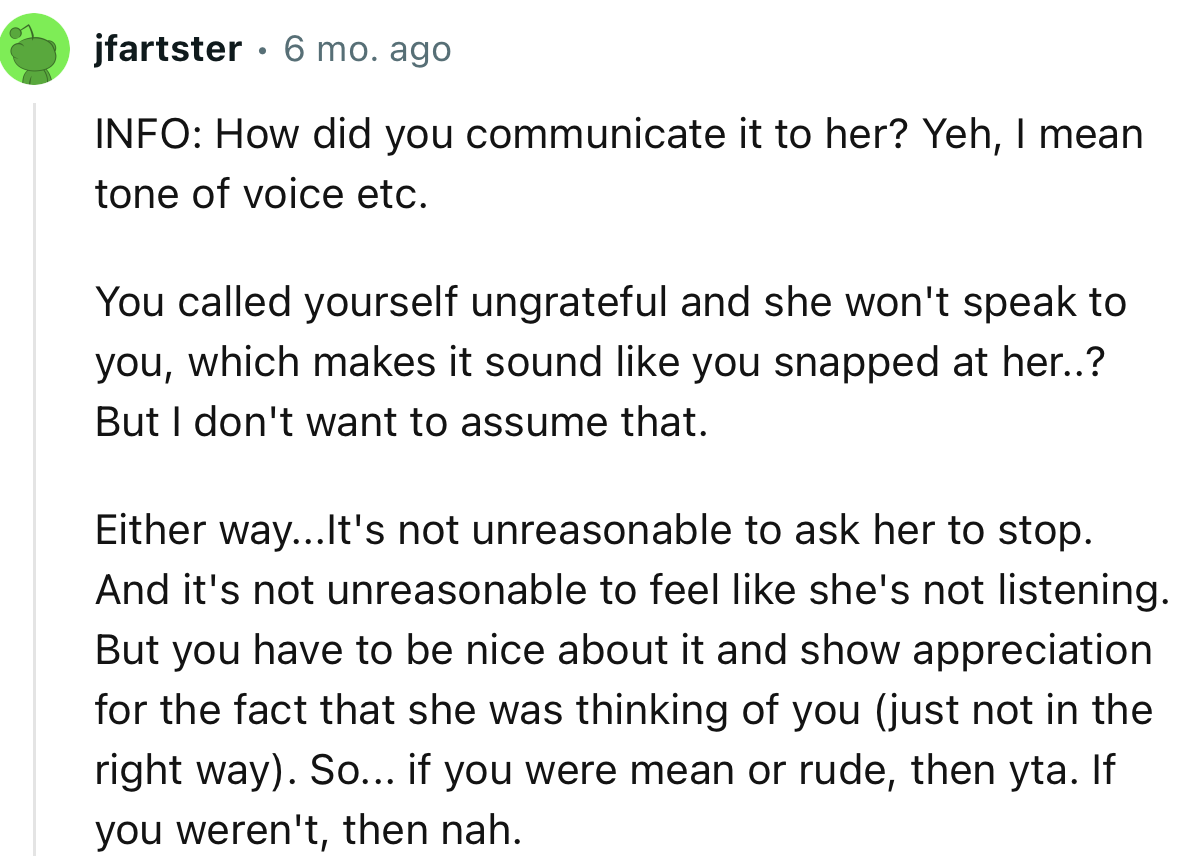 “It's not unreasonable to ask her to stop. But you have to be nice about it and show appreciation for the fact that she was thinking of you.”