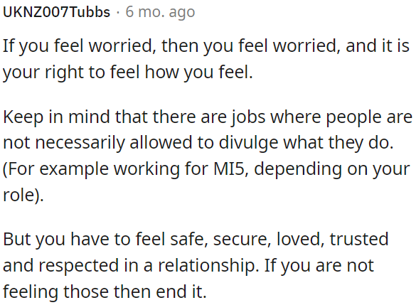In a relationship, feeling safe, secure, loved, trusted, and respected is essential, and if she doesn't, then she needs to consider ending it.