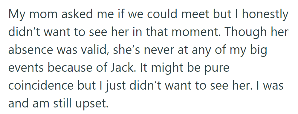 OP declined to meet mom; she is upset due to her absence at significant events, mostly because of Jack's needs.