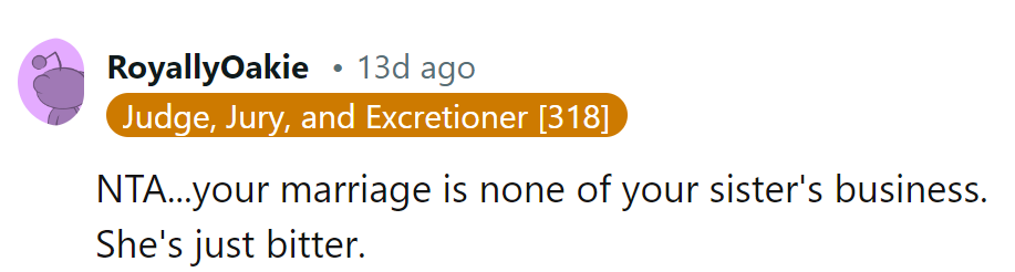 OP's marriage is none of her sister's business. She's just adding bitterness to the mix.