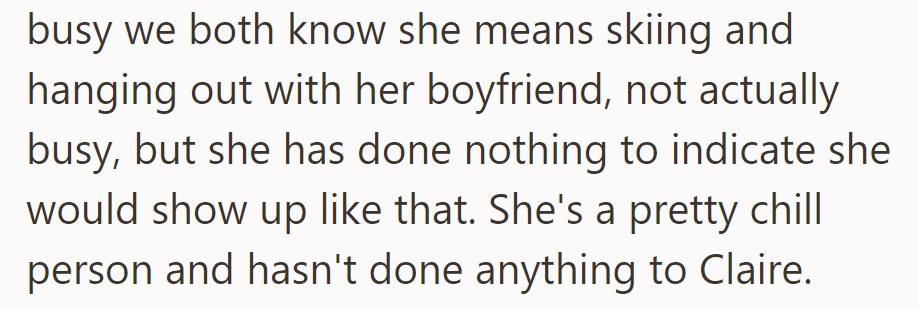She claims to be busy with skiing and her boyfriend, but hasn't shown any signs of causing trouble for Claire.